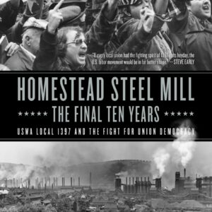 Homestead Steel Mill – The Final Ten Years