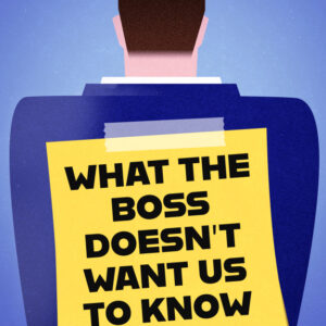 What the Boss Doesn't Want Us to Know